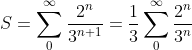 S=\sum_{0}^{\infty}\frac{2^{n}}{3^{n+1}}=\frac{1}{3}\sum_{0}^{\infty}\frac{2^{n}}{3^{n}}